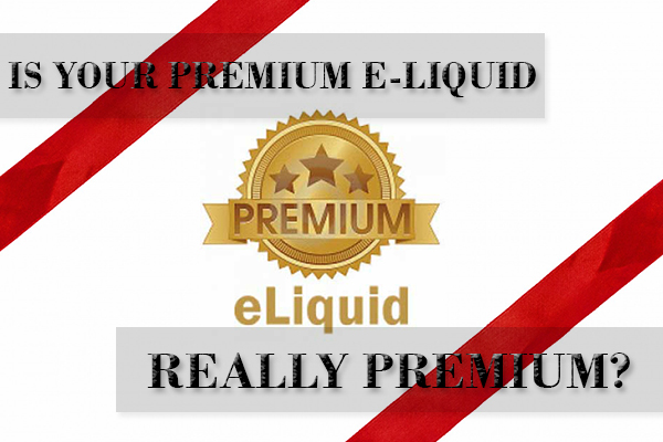 is your premium e-liquid really premium