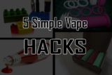5 Simple Vape Hacks