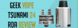 Geek Vape Tsunami 24 RDA Review