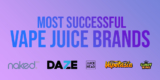 The Top 5 Most Successful Vape Juice Brands