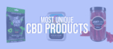 Top 5 Most Unique CBD Products