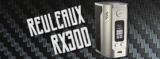 A Complete Guide To The Reuleaux RX300 Mod