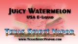 Juicy Watermelon – Texas Select Vapor