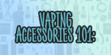 Vaping Accessories 101: Everything You Need to Know to Enhance Your Experience