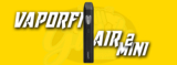VaporFi Air 2 Mini Preview