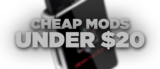 Top 5 Best Cheap Mods Under $20