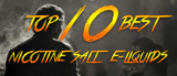 Top 10 Best Nicotine Salt E-Liquids 2018