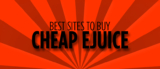 Top 3 Best Sites To Buy Cheap Ejuice
