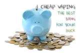Cheap Vaping – The Best Bang For Your Buck