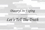 Diacetyl In Vaping – Lets Tell The Truth