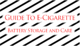 Guide To E-Cigarette Battery Storage and Care