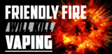 Friendly Fire May Kill Vaping