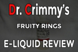 Dr. Crimmy’s Fruity Rings E-Liquid Review