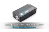 HCigar HB40 “Heartbeat” Mod Review