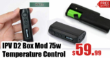 IPV D2 Box Mod 75w Temperature Control – $59.99 Pre-Order