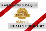 Is Your Premium E-Liquid Really Premium?