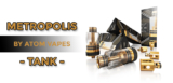 Atom Vapes Metropolis Tank Preview