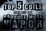 Top 5 Coils That Help Produce More Vapor