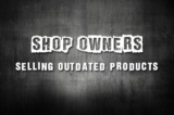 Shop Owners: Selling Outdated Products