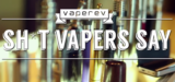 Sh*t Vapers Say