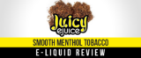 Juicy eJuice – Smooth Menthol Tobacco E-Liquid Review