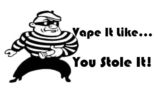 Vape It Like You Stole It!