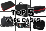 Top 5 Vape Cases To Store Your Vape Gear