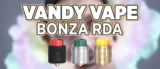Vandy Vape Bonza RDA Preview