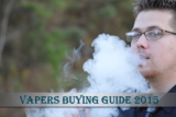Vapers Buying Guide 2015