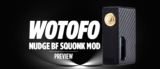 Wotofo Nudge BF Squonk Mod Preview